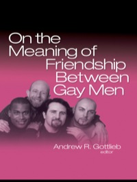 Cover image: On the Meaning of Friendship Between Gay Men 1st edition 9780789033543