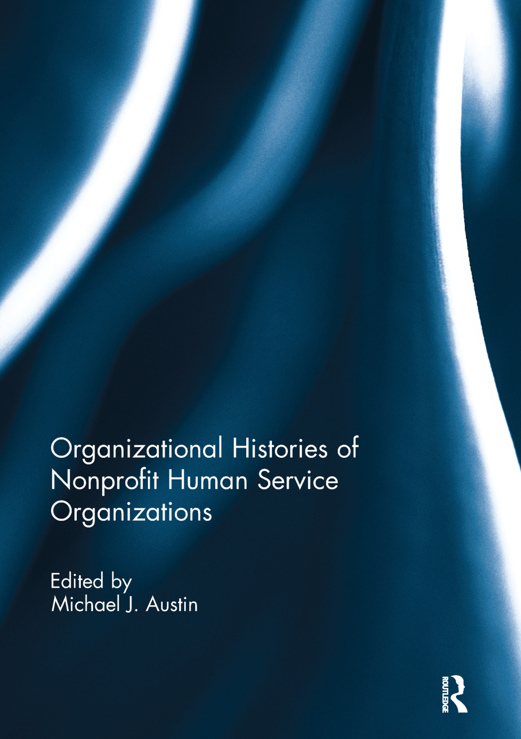 Organizational Histories of Nonprofit Human Service Organizations 1st Edition