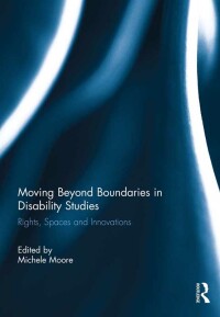Cover image: Moving Beyond Boundaries in Disability Studies 1st edition 9781138841895