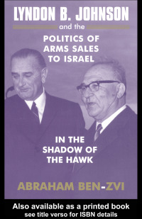 صورة الغلاف: Lyndon B. Johnson and the Politics of Arms Sales to Israel 1st edition 9780714684635