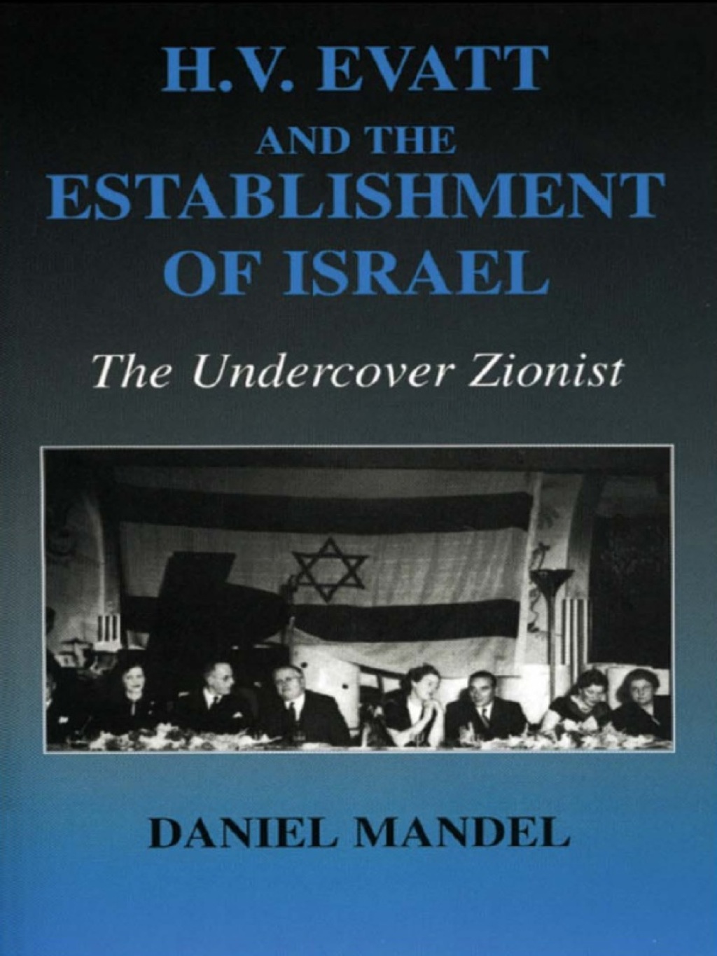 H V Evatt and the Establishment of Israel The Undercover Zionist 1st Edition
