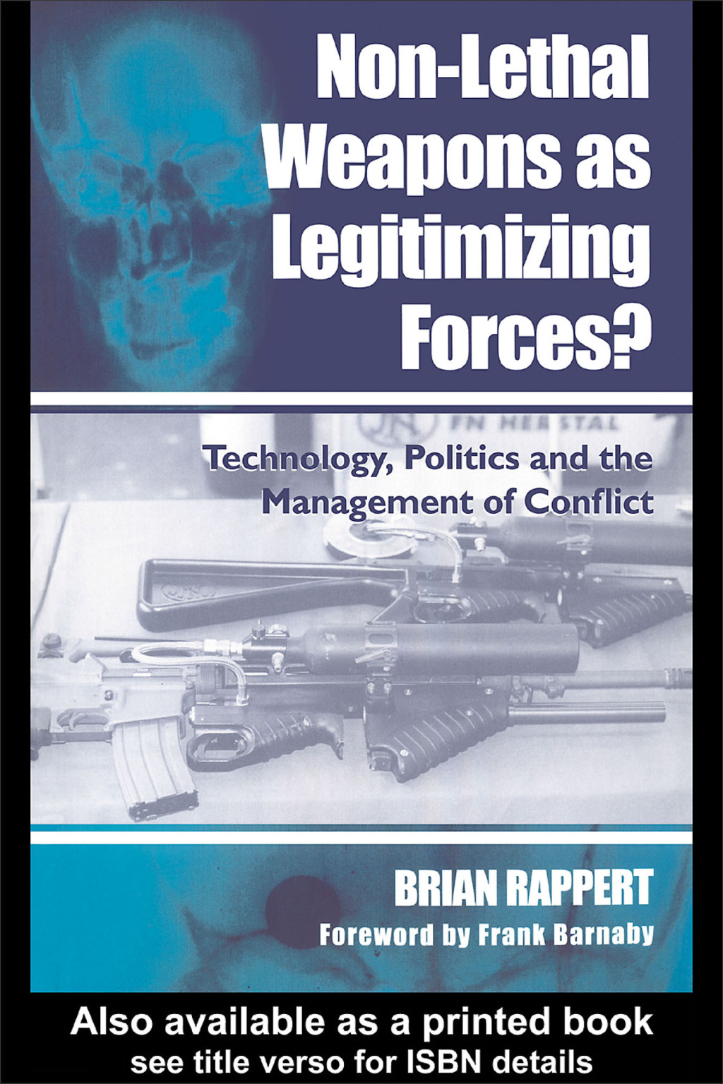 Non-lethal Weapons as Legitimising Forces? Technology, Politics and the Management of Conflict 1st Edition