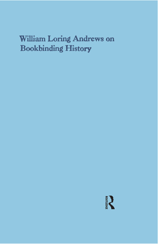 Cover image: William Loring Andrews on Bookbinding History 1st edition 9780824040406