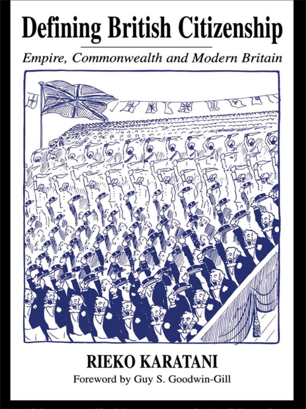 Defining British Citizenship Empire, Commonwealth and Modern Britain 1st Edition