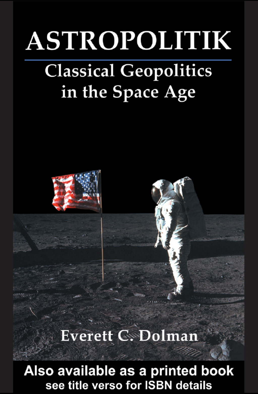 Astropolitik Classical Geopolitics in the Space Age 1st Edition