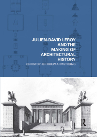 Cover image: Julien-David Leroy and the Making of Architectural History 1st edition 9780415778893