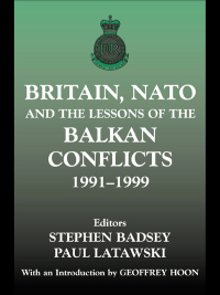Cover image: Britain, NATO and the Lessons of the Balkan Conflicts, 1991 -1999 1st edition 9780714651903
