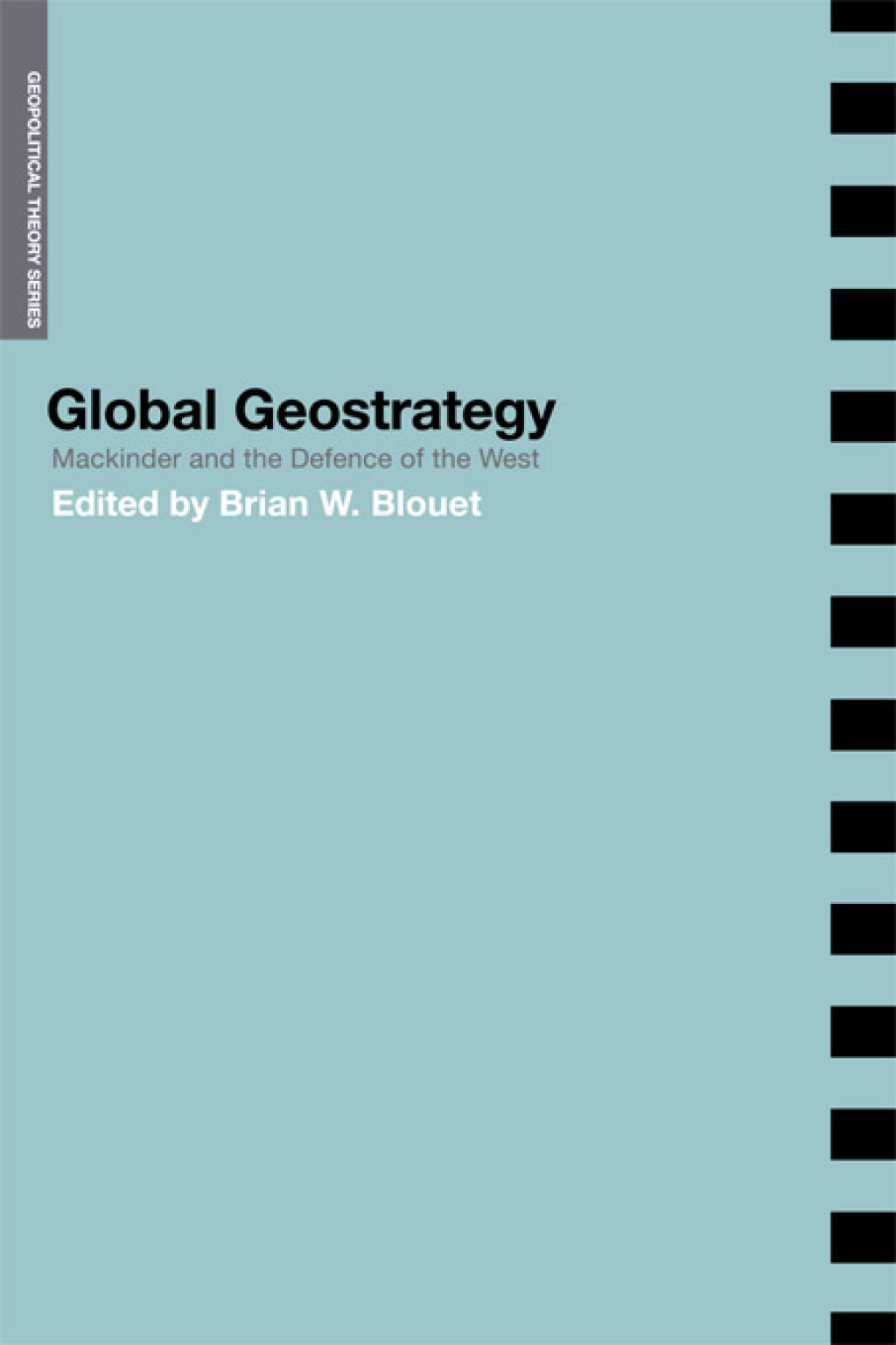 Global Geostrategy Mackinder and the Defence of the West 1st Edition