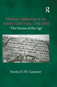 Cover image: Military Leadership in the British Civil Wars, 1642-1651 1st edition 9780714655444