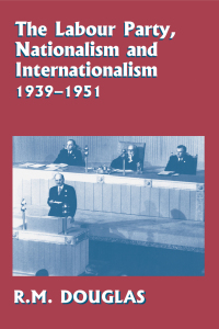Cover image: The Labour Party, Nationalism and Internationalism, 1939-1951 1st edition 9780415865302