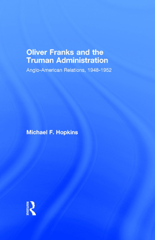 Cover image: Oliver Franks and the Truman Administration 1st edition 9780714653037