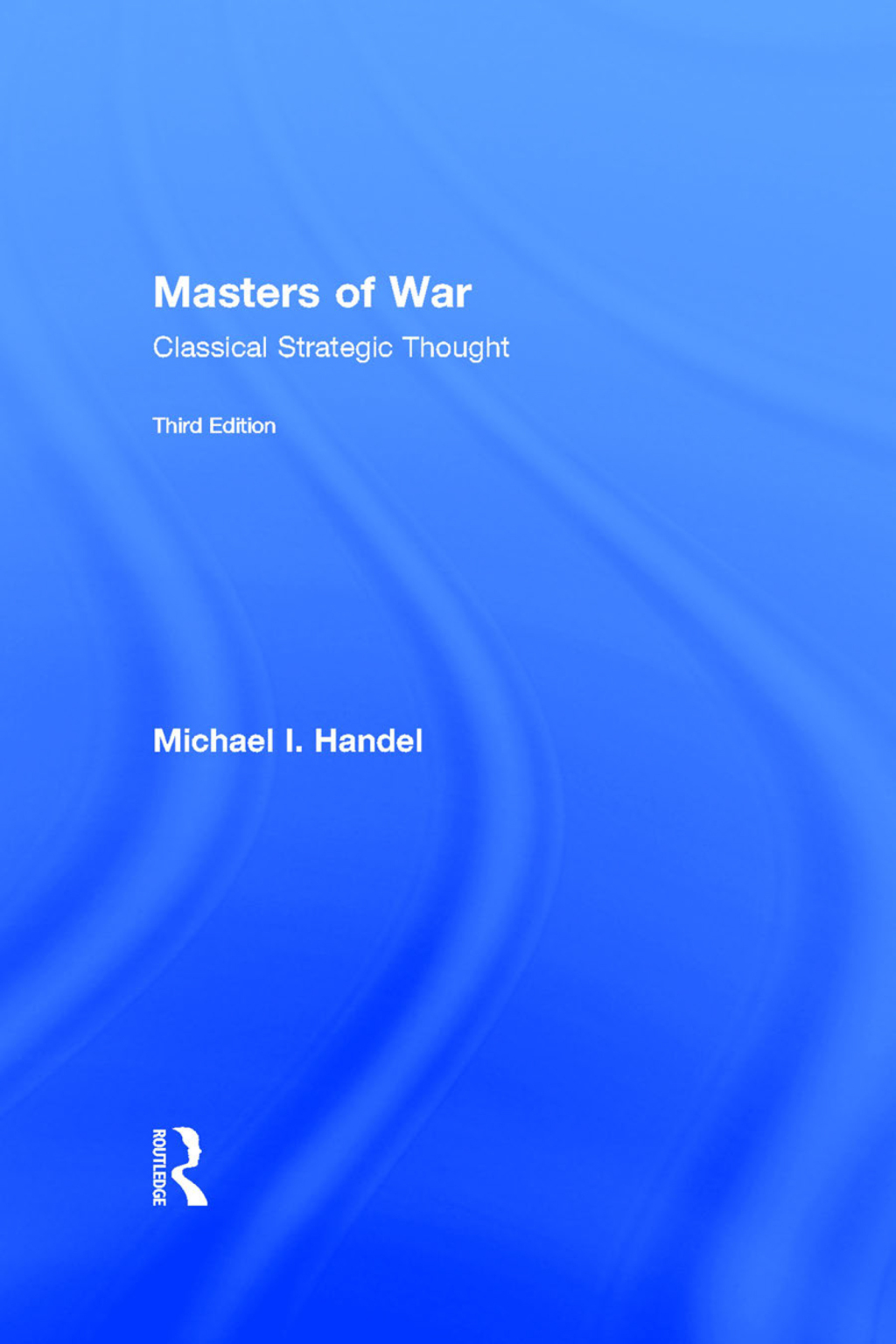 Masters of War Classical Strategic Thought 3rd Edition
