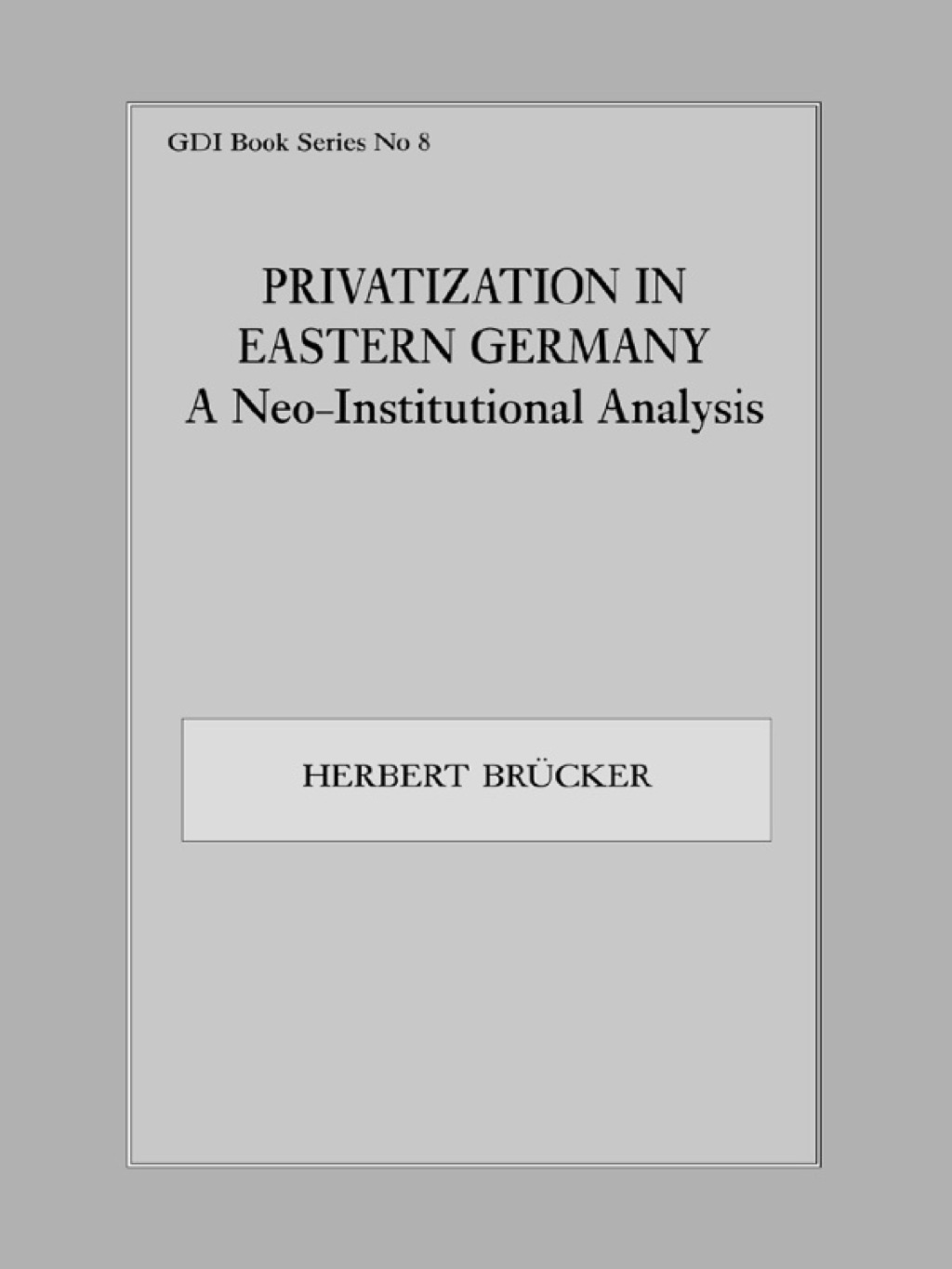 Privatization in Eastern Germany A Neo-Institutional Analysis 1st Edition