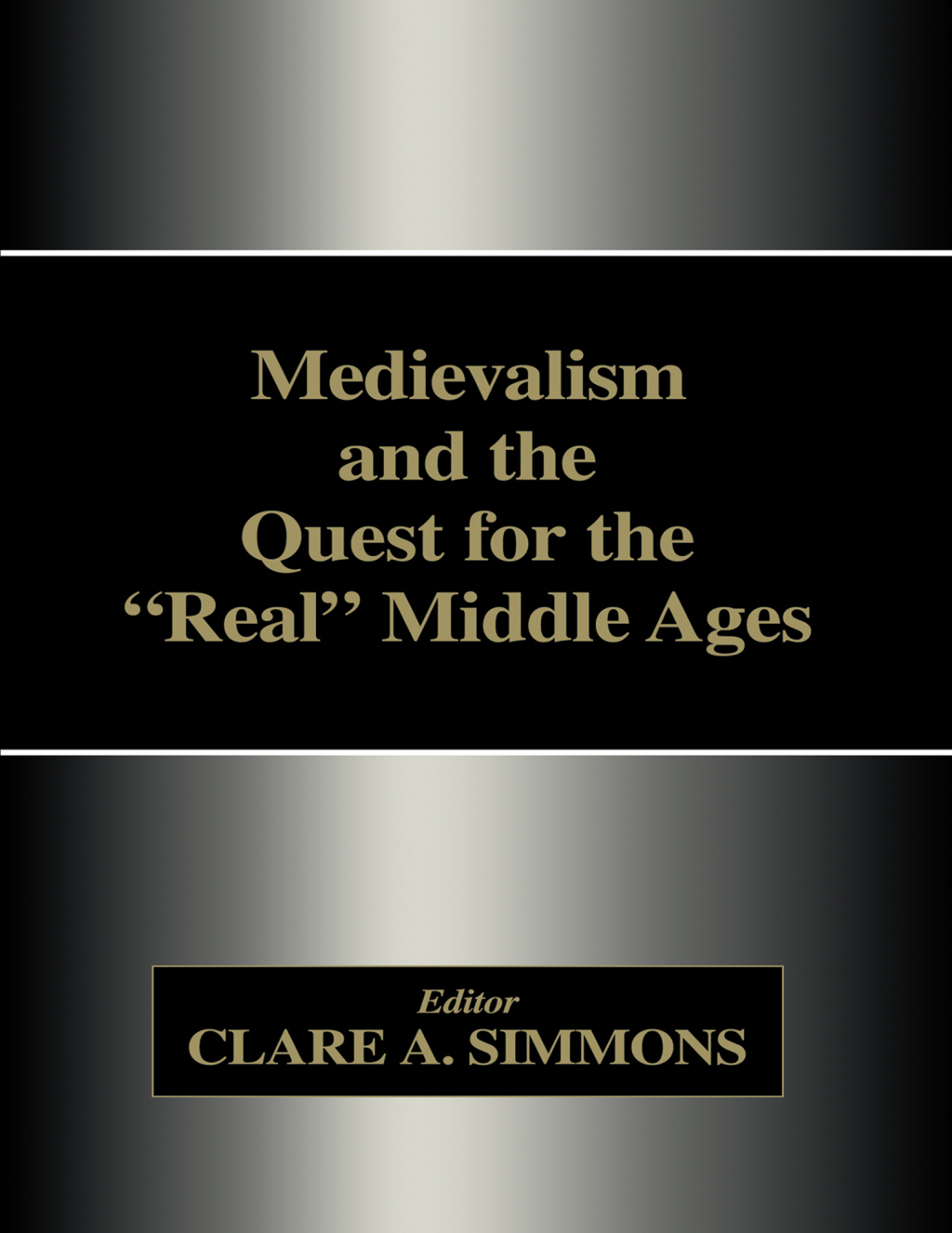 Medievalism and the Quest for the Real Middle Ages 1st Edition