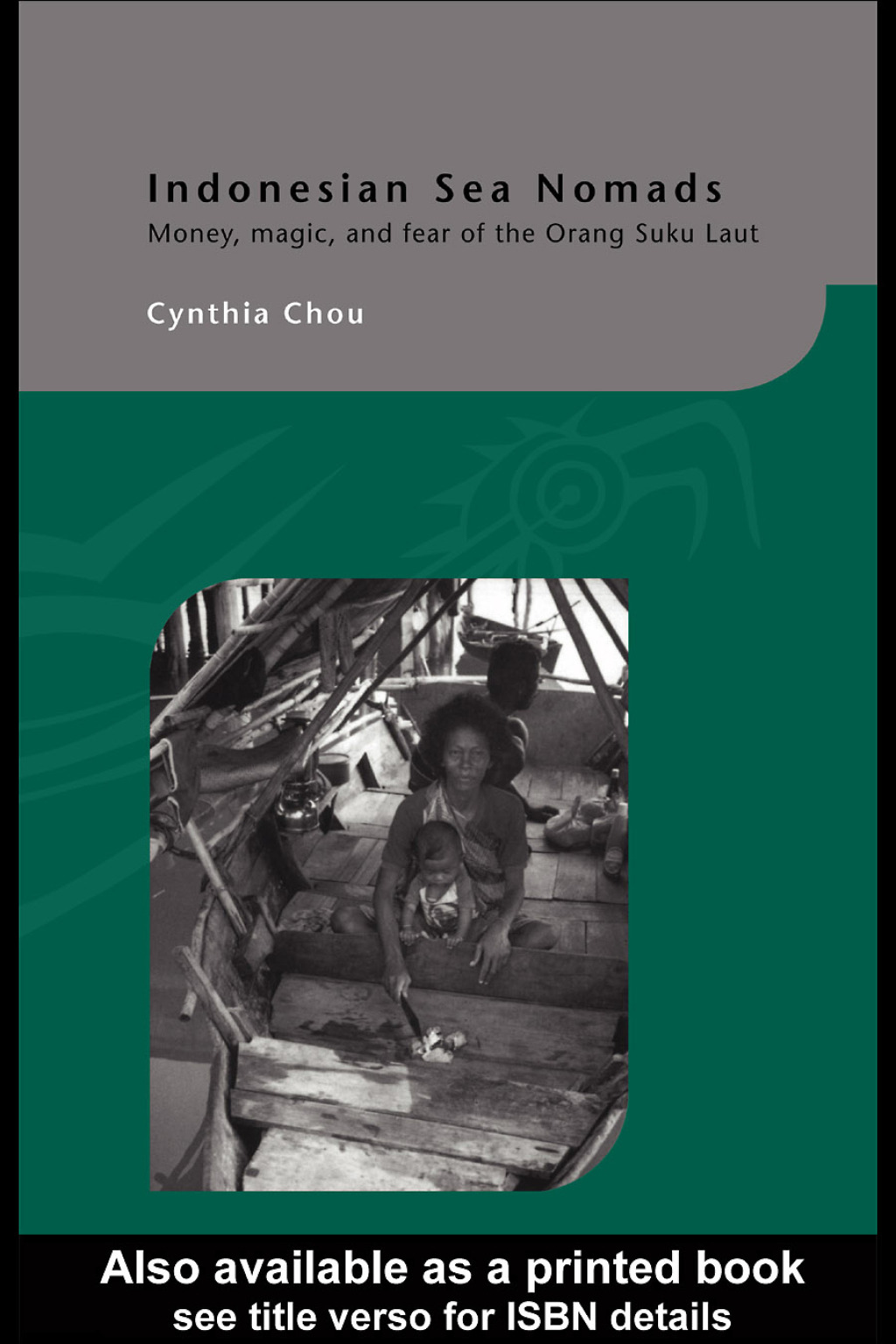 Indonesian Sea Nomads Money, Magic and Fear of the Orang Suku Laut 1st Edition