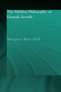 صورة الغلاف: The Hidden Philosophy of Hannah Arendt 1st edition 9780415593014