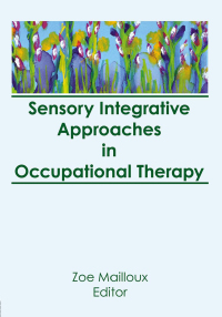Imagen de portada: Sensory Integrative Approaches in Occupational Therapy 1st edition 9780866566650