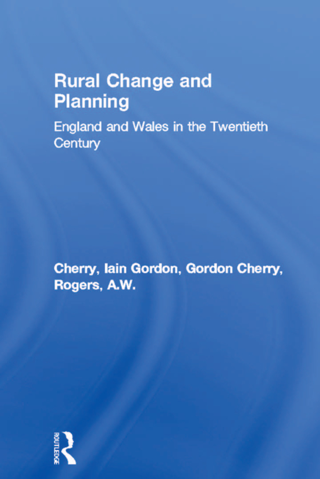 Rural Change and Planning England and Wales in the Twentieth Century 1st Edition