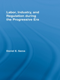 صورة الغلاف: Labor, Industry, and Regulation during the Progressive Era 1st edition 9780415541602