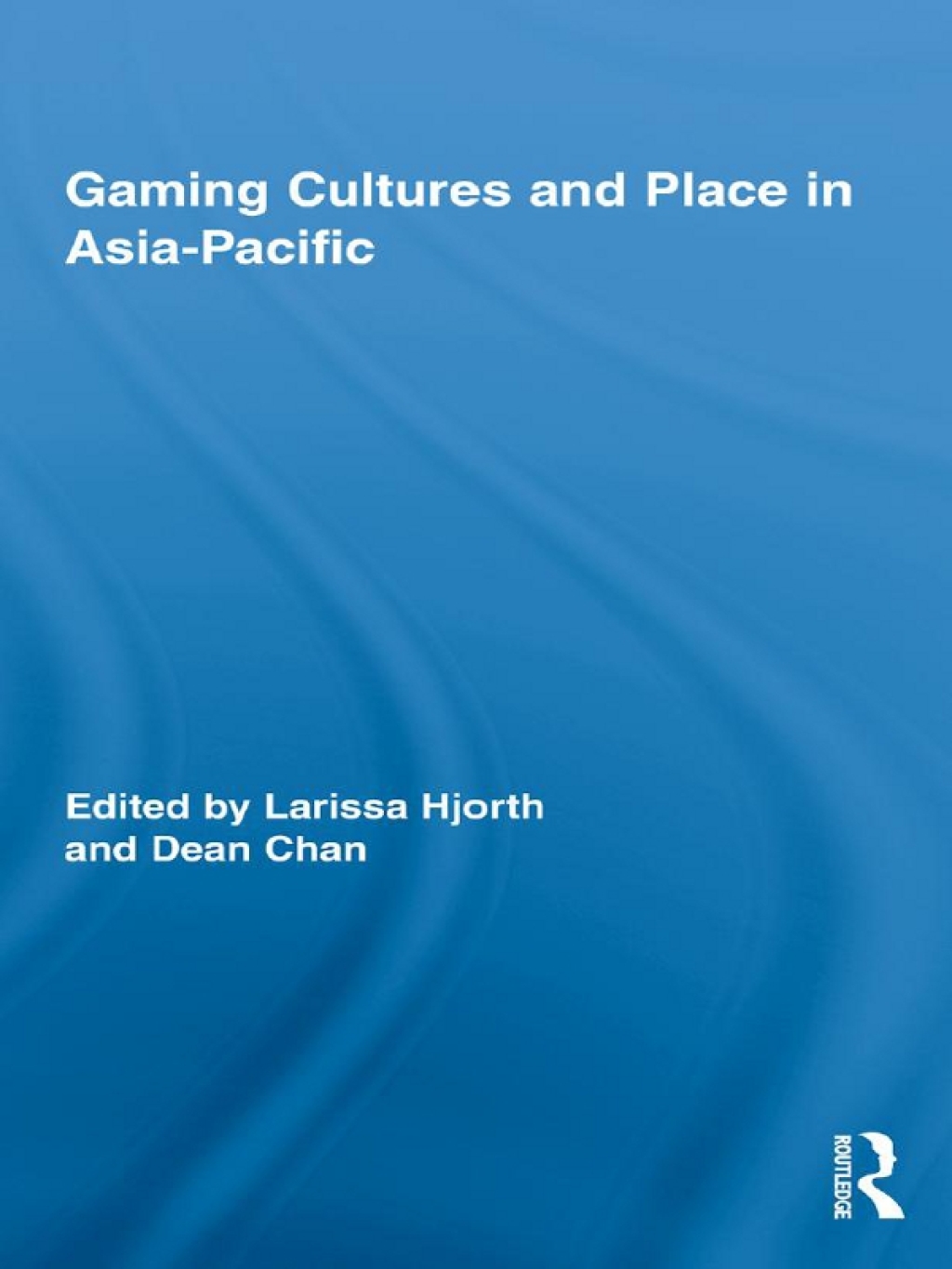 Gaming Cultures and Place in Asia-Pacific 1st Edition