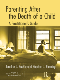 Omslagafbeelding: Parenting After the Death of a Child 1st edition 9781138884410