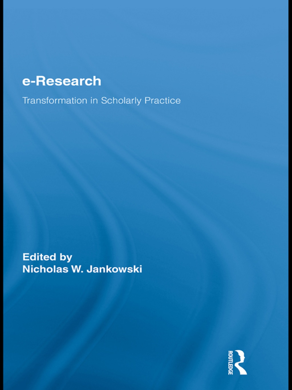E-Research Transformation in Scholarly Practice 1st Edition