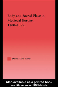 Cover image: Body and Sacred Place in Medieval Europe, 1100-1389 1st edition 9780415988384