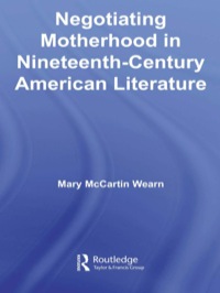 Omslagafbeelding: Negotiating Motherhood in Nineteenth-Century American Literature 1st edition 9780415541800