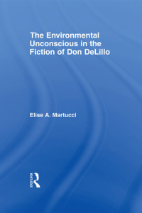 Cover image: The Environmental Unconscious in the Fiction of Don DeLillo 1st edition 9780415981026