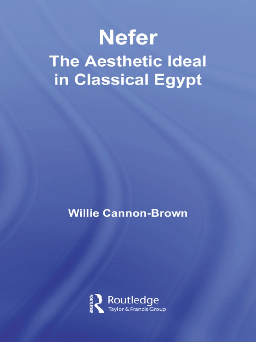 Nefer The Aesthetic Ideal in Classical Egypt 1st Edition