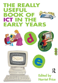 表紙画像: The Really Useful Book of ICT in the Early Years 1st edition 9781138133938