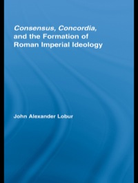 Titelbild: Consensus, Concordia and the Formation of Roman Imperial Ideology 1st edition 9780415977883