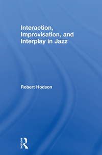 Cover image: Interaction, Improvisation, and Interplay in Jazz 1st edition 9780415976817