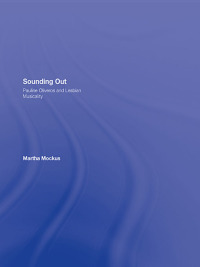 Imagen de portada: Sounding Out: Pauline Oliveros and Lesbian Musicality 1st edition 9780415973755
