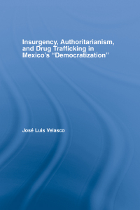 表紙画像: Insurgency, Authoritarianism, and Drug Trafficking in Mexico's Democratization 1st edition 9780415648615