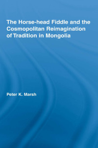 Titelbild: The Horse-head Fiddle and the Cosmopolitan Reimagination of Tradition in Mongolia 1st edition 9781138820807