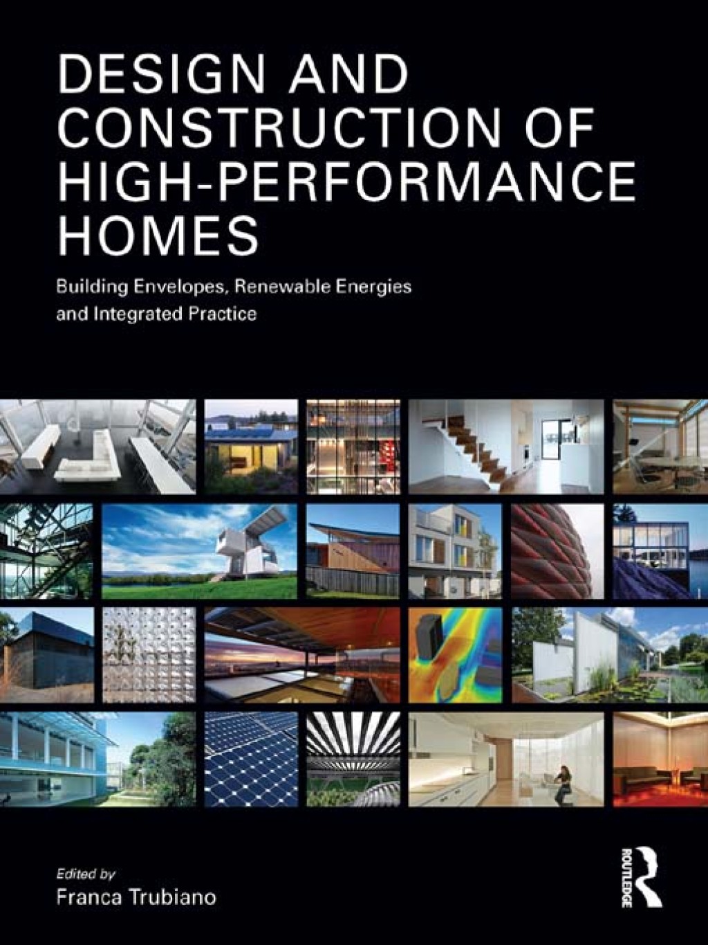 Design and Construction of High-Performance Homes Building Envelopes, Renewable Energies and Integrated Practice 1st Edition