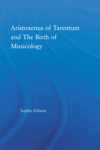 Omslagafbeelding: Aristoxenus of Tarentum and the Birth of Musicology 1st edition 9780415970617