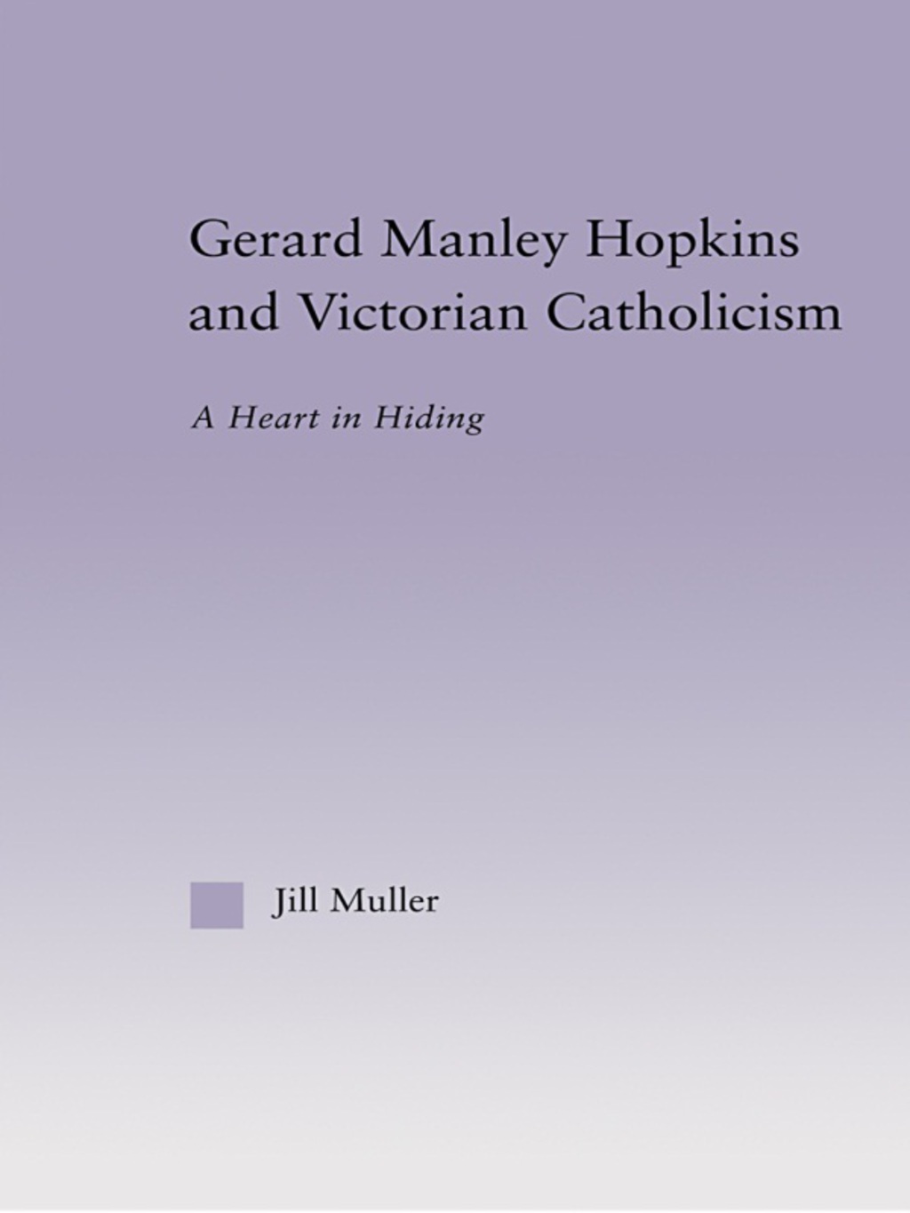 Gerard Manley Hopkins and Victorian Catholicism A Heart in Hiding 1st Edition