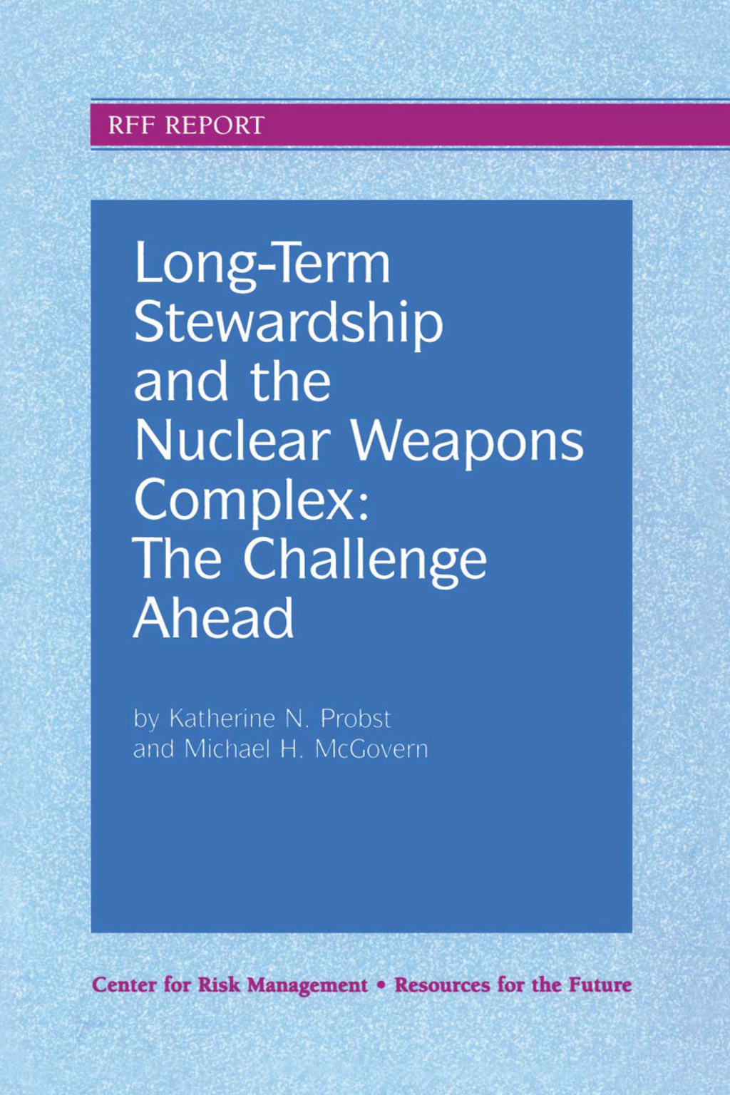 Long-Term Stewardship and the Nuclear Weapons Complex The Challenge Ahead 1st Edition