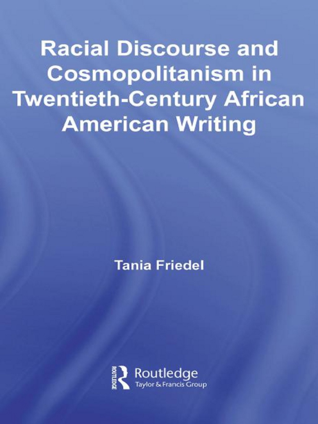 Racial Discourse and Cosmopolitanism in Twentieth-Century African American Writing 1st Edition