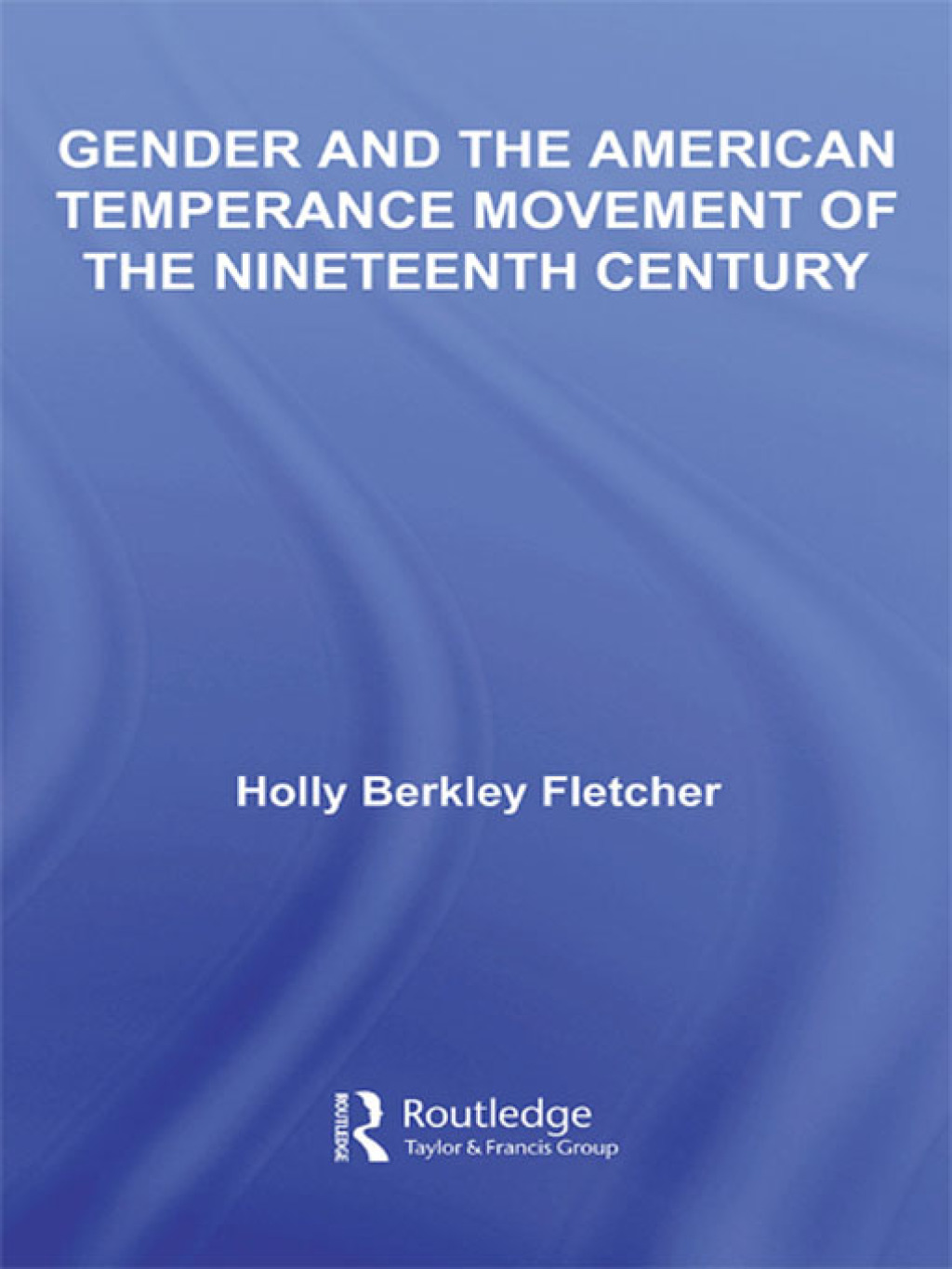 Gender and the American Temperance Movement of the Nineteenth Century 1st Edition