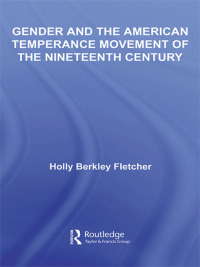 Cover image: Gender and the American Temperance Movement of the Nineteenth Century 1st edition 9780415542777