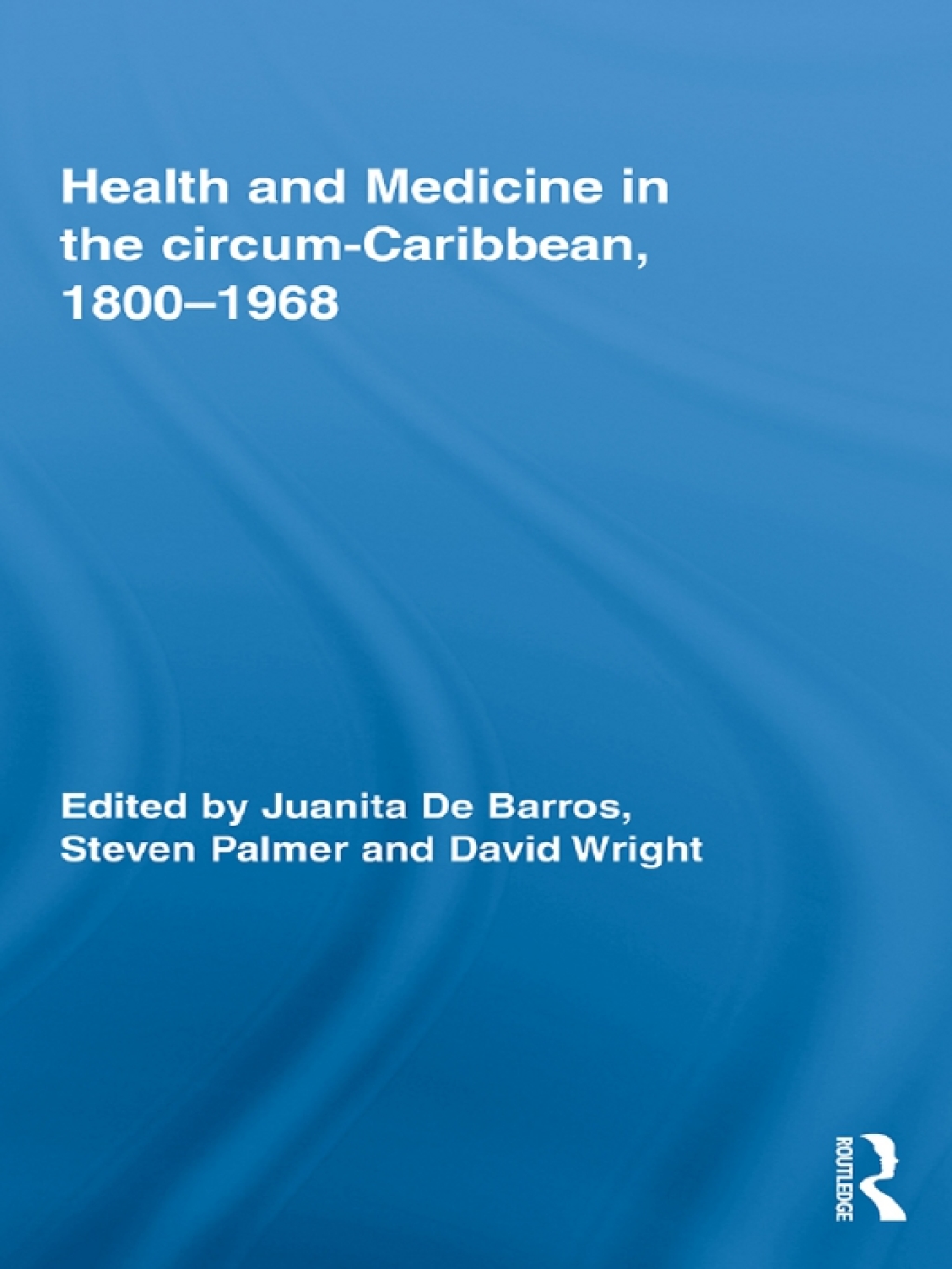 Health and Medicine in the circum-Caribbean, 1800-1968 1st Edition
