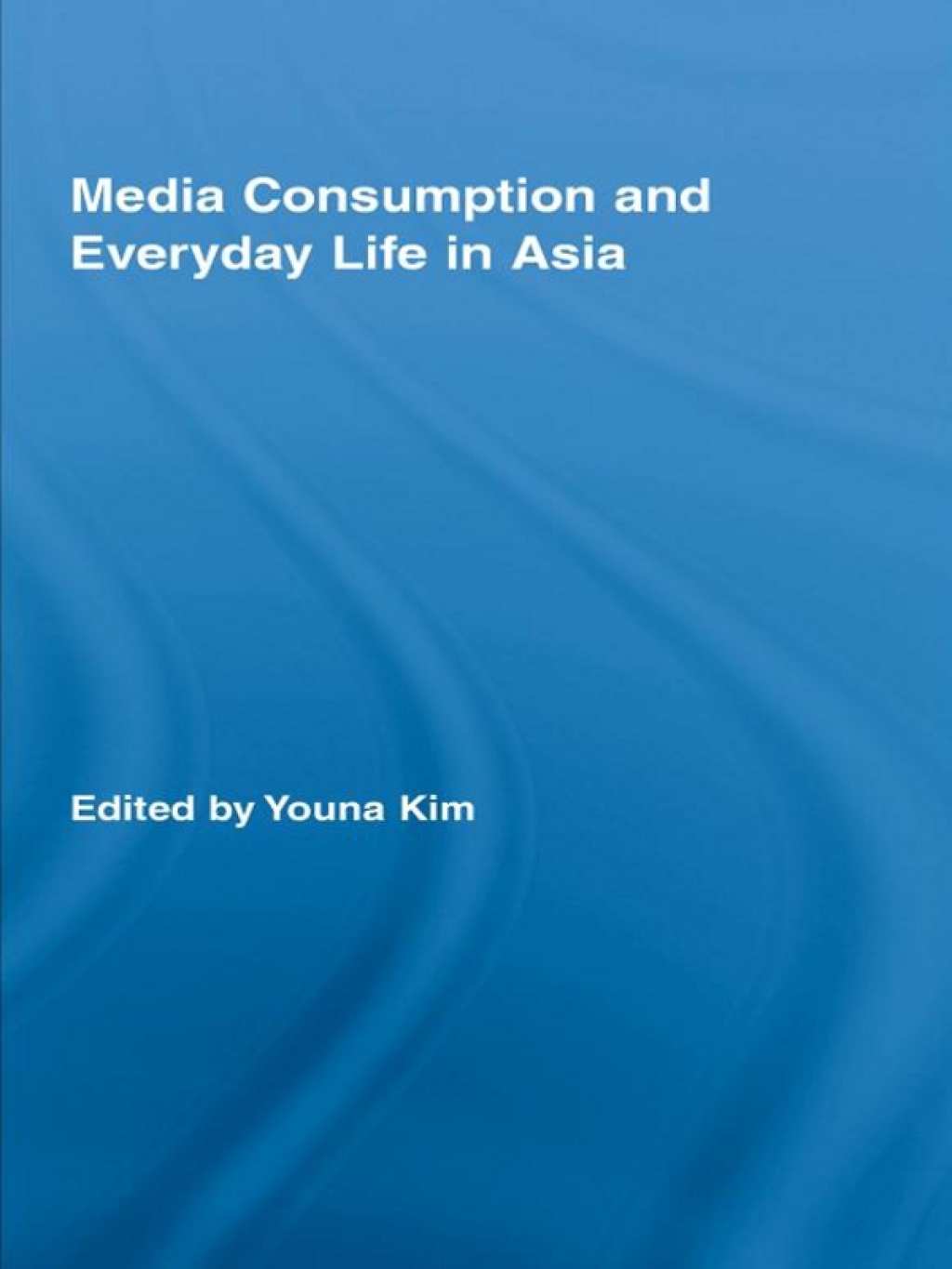 Media Consumption and Everyday Life in Asia 1st Edition