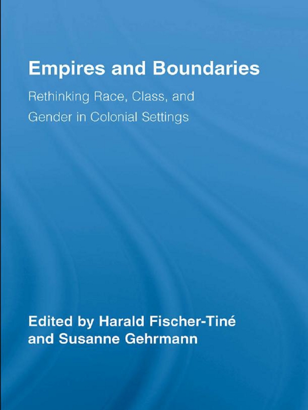 Empires and Boundaries Race, Class, and Gender in Colonial Settings 1st Edition