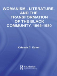 Cover image: Womanism, Literature, and the Transformation of the Black Community, 1965-1980 1st edition 9780415540803