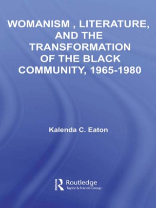 Cover image: Womanism, Literature, and the Transformation of the Black Community, 1965-1980 1st edition 9780415540803