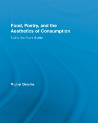 Cover image: Food, Poetry, and the Aesthetics of Consumption 1st edition 9780415512886