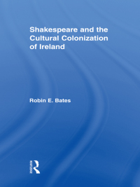 صورة الغلاف: Shakespeare and the Cultural Colonization of Ireland 1st edition 9780415958165